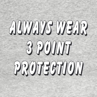Always wear 3 point protection T-Shirt